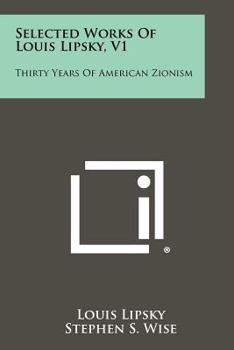 Paperback Selected Works Of Louis Lipsky, V1: Thirty Years Of American Zionism Book