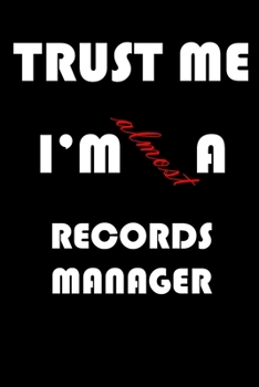 Trust Me I'm Almost  Records manager: A Journal to organize your life and working on your goals : Passeword tracker, Gratitude journal, To do list, ... Weekly meal planner, 120 pages , matte cover