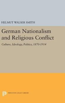 Hardcover German Nationalism and Religious Conflict: Culture, Ideology, Politics, 1870-1914 Book