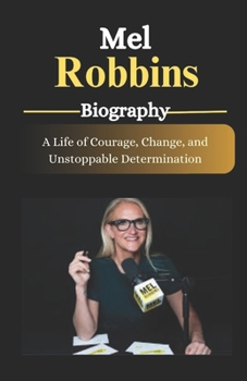 Mel Robbins Biography: A Life of Courage, Change, and Unstoppable Determination