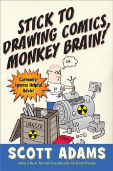 Hardcover Stick to Drawing Comics, Monkey Brain!: Cartoonist Ignores Helpful Advice Book
