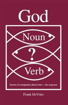 Paperback God. Noun or Verb?: Stories of Complaints about God - His Response Book