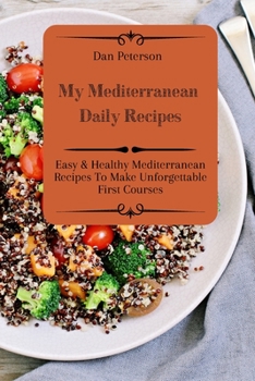 Paperback My Mediterranean Daily Recipes: Easy & Healthy Mediterranean Recipes To Make Unforgettable First Courses Book