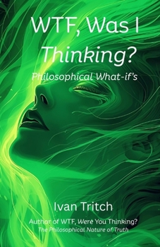 Paperback WTF, Was I Thinking? Philosophical What-If's Book