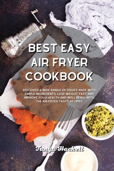 Paperback Best Easy Air Fryer Cookbook: Discover a wide range of Dishes Made with Simple Ingredients, Lose Weight Fast and Improve your Health and Well-Being with the Air Fryer Tasty Recipes Book