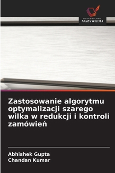 Zastosowanie algorytmu optymalizacji szarego wilka w redukcji i kontroli zamówien (Polish Edition)