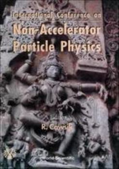 Hardcover Non-Accelerator Particle Physics: Proceedings of the International Conference Book