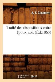 Paperback Traité Des Dispositions Entre Époux, Soit (Éd.1865) [French] Book