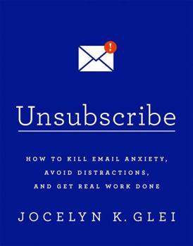 Paperback Unsubscribe: How to Kill Email Anxiety, Avoid Distractions, and Get Real Work Done Book