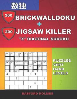 200 BrickWallDoku + 200 Jigsaw Killer "X" Diagonal Sudoku. Puzzles very hard levels.: Holmes presents a collection of superb classic sudoku to better ... and Jigsaw Killer classic sudoku)