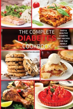 Paperback The Complete Diabetes Cookbook: Easy and Healthy Diabetic Diet Recipes for the Newly Diagnosed Book