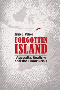 Paperback Forgotten Island: Australia, Realism and the Timor Crisis Book