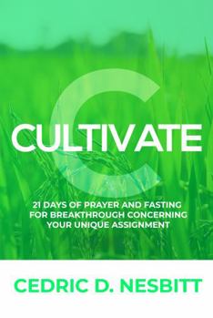 Paperback Cultivate: 21 Days of Prayer and Fasting For Breakthrough Concerning Your Unique Assignment Book