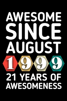 AWESOME SINCE AUGUST 1999 - 21 YEARS OF AWESOMENESS: funny birthday gift for boy or girl 21st Birthday Gift notebook | 110 Pages | Large 6"X 9" | Blank Lined Journal