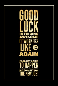 Paperback Good Luck In Finding Awesome Coworkers: Blank Lined Journal for Coworker - Funny Appreciation Gift for Co-Workers - Office Gag Gifts for Him or Her Book