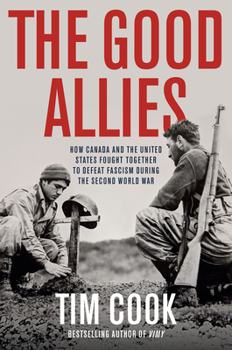 Hardcover The Good Allies: How Canada and the United States Fought Together to Defeat Fascism During the Second World War Book