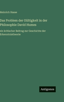 Das Problem der Gültigkeit in der Philosophie David Humes: ein kritischer Beitrag zur Geschichte der Erkenntnistheorie (German Edition)