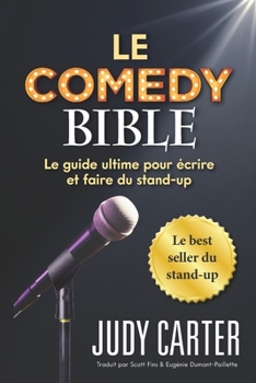 Paperback Le Comedy Bible: Le guide ultime pour ecrire et faire du stand-up [French] Book