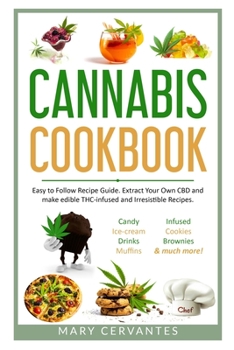 Paperback Cannabis Cookbook: Easy to Follow Recipe Guide for Candy, Ice-cream, Muffins, Cookies, Brownies & So Much More! Extract Your Own CBD and Book