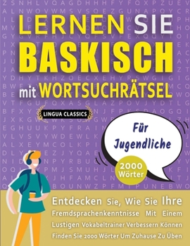 Paperback LERNEN SIE BASKISCH MIT WORTSUCHRÄTSEL FÜR JUGENDLICHE - Entdecken Sie, Wie Sie Ihre Fremdsprachenkenntnisse Mit Einem Lustigen Vokabeltrainer Verbess [German] Book