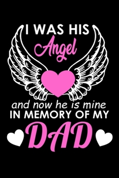 I Was His Angel And Now He Is Mine In Memory Of My Dad: Food Journal | Track Your Meals | Eat Clean And Fit | Breakfast Lunch Diner Snacks | Time ... | 110  Pages | 6 X 9 In | 15.24 X 22.86 Cm