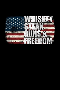 Paperback Whiskey Steak Guns And Freedom: College Ruled Lined Writing Notebook Journal, 6x9, 120 Pages Book