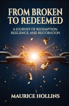 Paperback From Broken to Redeemed: A Journey of Redemption, Resilience, and Restoration Book