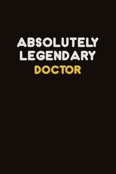 Paperback Absolutely Legendary Doctor: Career journal, notebook and writing journal for encouraging men, women and kids. A framework for building your career Book