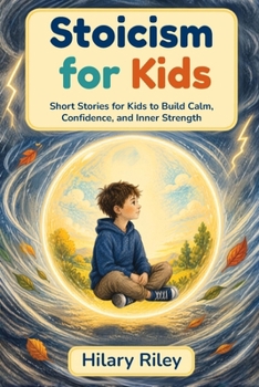 Paperback Stoicism for Kids: Short Stories for Kids to Build Calm, Confidence, and Inner Strength Book