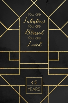 45th Birthday Journal: Lined Journal / Notebook - Art Deco Themed 45th Birthday Gift For Women - Fun And Practical Alternative to a Card - Impactful 45 Years Old Wishes - You Are Fabulous Blessed And 
