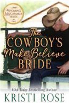 The Cowboy's Make Believe Bride - Book #2 of the Wyoming Matchmaker