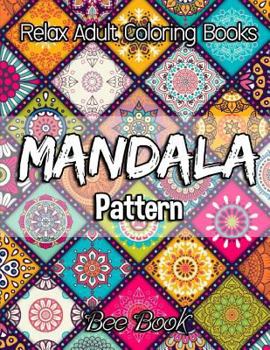 Paperback Relax Adult Coloring Books Mandala Pattern by Bee Book: 30 Unique Mandala Designs and Stress Relieving Patterns for Adult Relaxation, Meditation, and Book