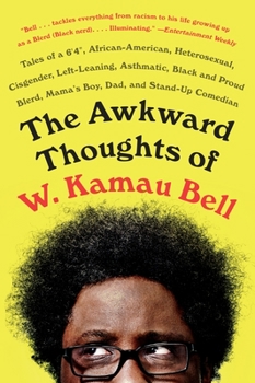 Paperback The Awkward Thoughts of W. Kamau Bell: Tales of a 6' 4, African American, Heterosexual, Cisgender, Left-Leaning, Asthmatic, Black and Proud Blerd, Mam Book