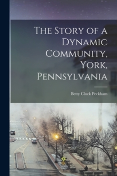 Paperback The Story of a Dynamic Community, York, Pennsylvania [microform] Book