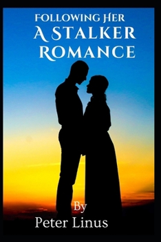 Following Her: A Stalker Romance