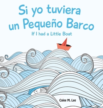 Hardcover Si yo tuviera un Pequeno Barco/ If I had a Little Boat (Bilingual Spanish English Edition) Book