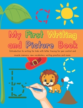 Paperback My First Writing and Picture Book: First Steps In Writing, Letter Tracing, Writing Practice, Muscle Memory, Pictures And More, To Make Learning Fun! Book