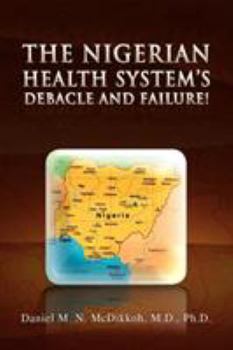 Paperback The Nigerian Health System's Debacle and Failure! Book