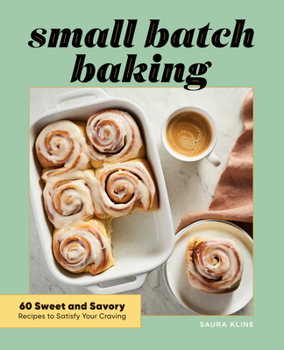 Paperback Small Batch Baking: 60 Sweet and Savory Recipes to Satisfy Your Craving Book