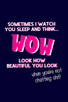 WOW Look How Beautiful You Look: Funny Valentines Day Birthday & Anniversary Gifts for Him or Her: Novelty Lined Notebook