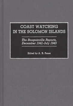 Hardcover Coast Watching in the Solomon Islands: The Bougainville Reports, December 1941-July 1943 Book