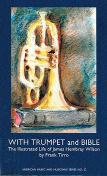 Paperback With Trumpet and Bible:: The Illustrated Life of James Hembray Wilson Book