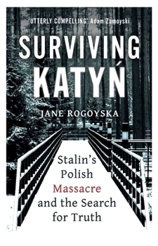 Hardcover Surviving Katyn: Stalin's Polish Massacre and the Search for Truth Book