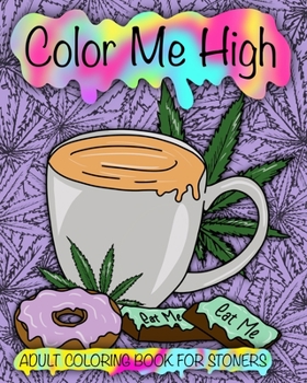 Paperback Color Me High: Stoner Coloring Book For Adults Book