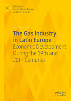 Paperback The Gas Industry in Latin Europe: Economic Development During the 19th and 20th Centuries Book