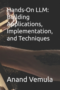 Hands-On LLM: Building Applications, Implementation, and Techniques