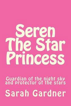Paperback Seren the star princess: Guardian of the night sky and protector of the stars Book