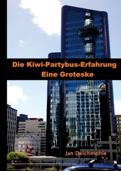 Neuseeland - Gruppenreise mit dem Kiwi-Experience Bus: Die Kiwi-Erfahrung: Eine Groteske