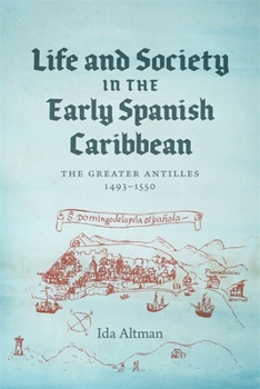 Hardcover Life and Society in the Early Spanish Caribbean: The Greater Antilles, 1493-1550 Book