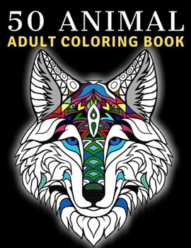 Paperback 50 Animals Adult Coloring Book: Stress Relieving Designs to Color, Lions, Bears, Tigers, Horses, Elephants, Butterflies, Cats, Dogs. Book